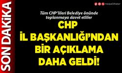 CHP İl Başkanlığı’ndan bir açıklama daha geldi!
