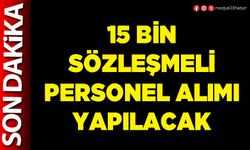 15 bin sözleşmeli personel alımı yapılacak