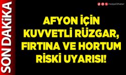 Afyon için kuvvetli rüzgar, fırtına ve hortum riski uyarısı!