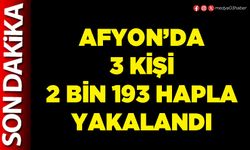 Afyon’da 3 kişi 2 bin 193 hapla yakalandı