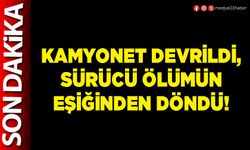 Kamyonet devrildi, sürücü ölümün eşiğinden döndü!
