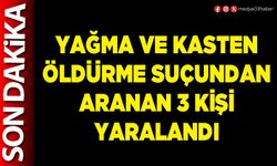 Yağma ve kasten öldürme suçundan aranan 3 kişi yaralandı