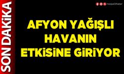 Afyon yağışlı havanın etkisine giriyor