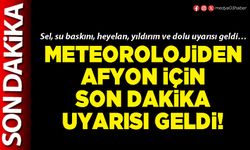 Meteorolojiden Afyon için son dakika uyarısı geldi!