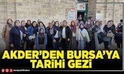 AKDER’den Bursa’ya tarihi gezi