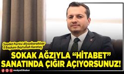 Sokak ağzıyla “hitabet” sanatında çığır açıyorsunuz!