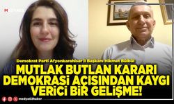 Mutlak butlan kararı demokrasi açısından kaygı verici bir gelişme!