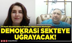 Demokrasi sekteye uğrayacak!