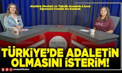 Türkiye’de adaletin olmasını isterim!