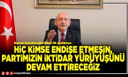 Hiç kimse endişe etmesin, partimizin iktidar yürüyüşünü devam ettireceğiz