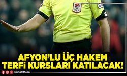 Afyon’lu üç hakem terfi kursları katılacak!