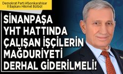 Sinanpaşa YHT hattında çalışan işçilerin mağduriyeti derhal giderilmeli!