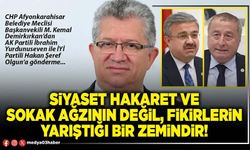 Siyaset hakaret ve sokak ağzının değil, fikirlerin yarıştığı bir zemindir!