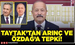 Taytak’tan Arınç ve Özdağ’a tepki!