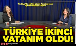 Türkiye ikinci vatanım oldu!