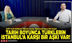 Tarih boyunca Türklerin istanbul’a karşı bir aşkı var!