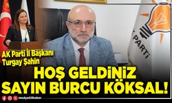 Hoş geldiniz Sayın Burcu Köksal!