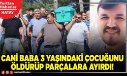 Cani Baba 3 yaşındaki çocuğunu öldürüp parçalara ayırdı!