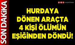 Hurdaya dönen araçta 4 kişi ölümün eşiğinden döndü!