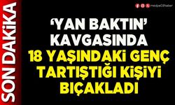 ‘Yan Baktın’ kavgasında 18 yaşındaki genç tartıştığı kişiyi bıçakladı