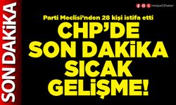CHP’de son dakika sıcak gelişme!