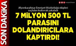 7 Milyon 500 TL parasını dolandırıcılara kaptırdı!