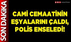 Cami cemaatinin eşyalarını çaldı, Polis enseledi!
