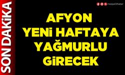 Afyon yeni haftaya yağmurlu girecek