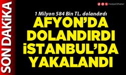 Afyon’da dolandırdı İstanbul’da yakalandı