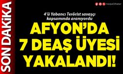 Afyon’da 7 DEAŞ üyesi yakalandı!