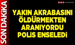 Yakın akrabasını öldürmekten aranıyordu Polis enseledi