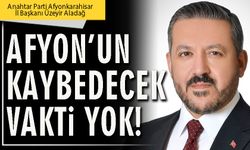 Afyon’un kaybedecek vakti yok!