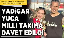 Yadigar Yuca Milli Takıma davet edildi