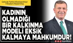 Kadının olmadığı bir kalkınma modeli eksik kalmaya mahkumdur!