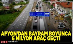 Afyon’dan bayram boyunca 6 Milyon araç geçti