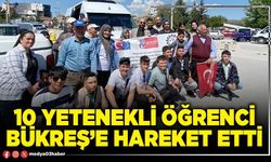 10 yetenekli öğrenci Bükreş’e hareket etti