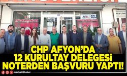 CHP Afyon’da 12 kurultay delegesi Noterden başvuru yaptı!