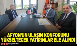 Afyon’un ulaşım konforunu yükseltecek yatırımlar ele alındı