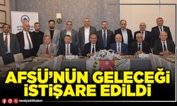 AFSÜ’nün geleceği istişare edildi