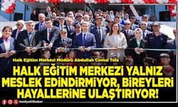 Halk Eğitim Merkezi yalnız meslek edindirmiyor, bireyleri hayallerine ulaştırıyor!