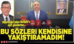 Bu sözleri kendisine yakıştıramadım!