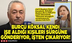 Burcu Köksal kendi işe aldığı kişileri sürgüne gönderiyor, işten çıkarıyor!