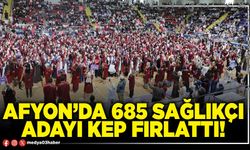 Afyon’da 685 sağlıkçı adayı kep fırlattı!