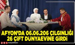 Afyon’da 06.06.206 çılgınlığı 26 çift dünyaevine girdi