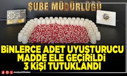 Binlerce adet uyuşturucu madde ele geçirildi, 3 kişi tutuklandı