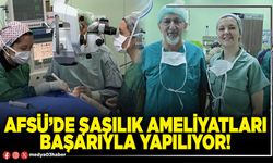 AFSÜ’de şaşılık ameliyatları başarıyla yapılıyor!