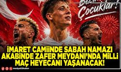İmaret camiinde sabah namazı akabinde Zafer Meydanı’nda milli maç heyecanı yaşanacak!