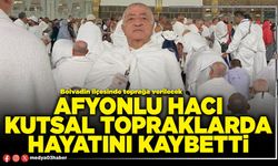Afyonlu Hacı kutsal topraklarda hayatını kaybetti