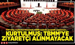Kurtulmuş: TBMM’ye ziyaretçi alınmayacak