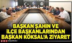 Başkan Şahin ve İlçe Başkanlarından Başkan Köksal’a ziyaret